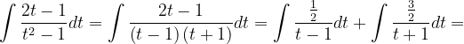 \dpi{120} \int \frac{2t-1}{t^{2}-1}dt=\int \frac{2t-1}{\left ( t-1 \right )\left ( t+1 \right )}dt=\int \frac{\frac{1}{2}}{t-1}dt+\int \frac{\frac{3}{2}}{t+1}dt=